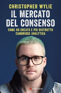 Abbildung von: Il mercato del consenso. Come ho creato e poi distrutto Cambridge Analytica - Nuovo Cammeo;Longanesi