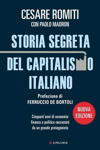 Abbildung von: Storia segreta del capitalismo italiano. Cinquant'anni di economia finanza e politica raccontati da un grande protagonista - Le spade;Longanesi