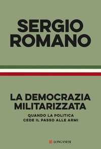 Abbildung von: La democrazia militarizzata. Quando la politica cede il passo alle armi - Nuovo Cammeo;Longanesi