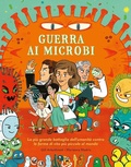 Cover: Guerra ai microbi. La pi&ugrave; grande battaglia dell'umanit&agrave; contro le forme di vita pi&ugrave; piccole al mondo - Libri illustrati;IdeeAli