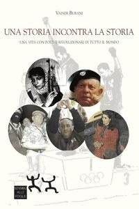 Abbildung von: Una storia incontra la storia. Una vita con poeti e rivoluzionari di tutto il mondo - Sensibili alle Foglie