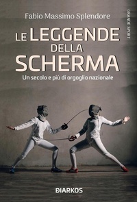 Abbildung von: Le leggende della scherma. Un secolo e più di orgoglio nazionale - Grande sport;DIARKOS
