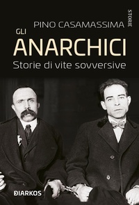 Abbildung von: Gli anarchici. Storie di vite sovversive - Storie;DIARKOS