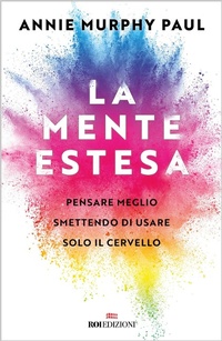 Abbildung von: La mente estesa. Pensare meglio smettendo di usare solo il cervello - Crescita personale;ROI edizioni
