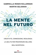 Cover: La mente nel futuro. Creativit&agrave;, connessione, resilienza: le abilit&agrave; per prosperare nell'era dell'incertezza - Business;ROI edizioni