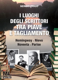 Abbildung von: I luoghi degli scrittori tra Piave e Tagliamento. Hemingway, Nievo, Noventa, Parise - Mazzanti Libri