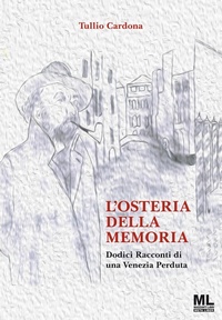 Abbildung von: L' osteria della memoria. Dodici racconti di una Venezia perduta - Mazzanti Libri
