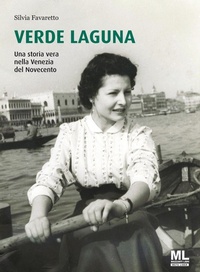 Abbildung von: Verde Laguna. Una storia vera nella Venezia del Novecento - Mazzanti Libri