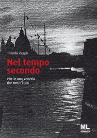 Abbildung von: Nel tempo secondo. Vite in una Venezia che non c'è più - Mazzanti Libri