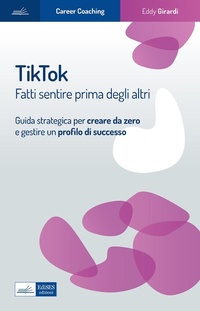 Abbildung von: Tiktok. Fatti sentire prima degli altri. Guida strategica per creare da zero e gestire un profilo di successo - Career Coaching;Edises professioni & concorsi