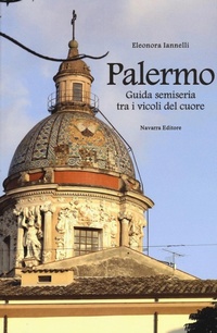 Abbildung von: Palermo. Guida semiseria tra i vicoli del cuore - Navarra Editore