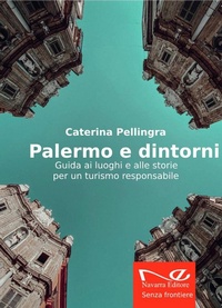 Abbildung von: Palermo e dintorni. Guida ai luoghi e alle storie per un turismo responsabile - Navarra Editore