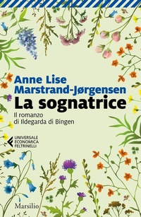 Abbildung von: La sognatrice. Il romanzo di Ildegarda di Bingen - Universale economica Feltrinelli;Marsilio
