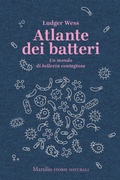 Cover: Atlante dei batteri. Un mondo di bellezza contagiosa - Storie naturali;Marsilio