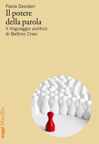 Abbildung von: Il potere della parola. Il linguaggio politico di Bettino Craxi - Saggi;Marsilio