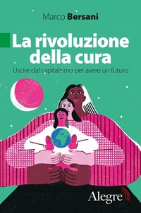 Abbildung von: La rivoluzione della cura. Uscire dal capitalismo per avere un futuro - Tempi moderni;Edizioni Alegre