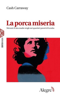 Abbildung von: La porca miseria. Memoir di una madre single nei quartieri poveri di Londra - Working class;Edizioni Alegre