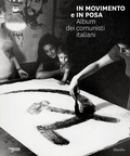 Cover: In movimento e in posa. Album dei comunisti italiani - Grandi libri illustrati;Marsilio