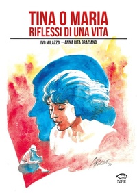 Abbildung von: Tina o Maria. Riflessi di una vita - Milazzo;Edizioni NPE