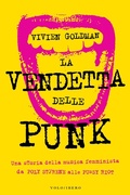 Cover: La vendetta delle punk. Una storia della musica femminista da Poly Styrene alle Pussy Riot - Vololibero