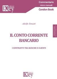 Abbildung von: Il conto corrente bancario. I contratti tra banche e clienti - Commentario. Micromanuali;Key Editore