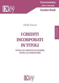 Abbildung von: I crediti incorporati in titoli. Titoli di credito in genere. Titoli al portatore - Commentario. Micromanuali;Key Editore