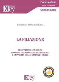 Abbildung von: La filiazione. I diritti del minore al riconoscimento della sua famiglia e univocità dello status di figlio - Commentario. Micromanuali;Key Editore