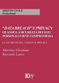 Abbildung von: «Data breach» e privacy. Quando la sicurezza dei dati personali viene compromessa. I casi decisi dal garante privacy - Key Editore