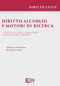 Abbildung von: Diritto all'oblio e motori di ricerca. Il diritto di essere dimenticati. I casi decisi dal garante - Diritto civile professional;Key Editore