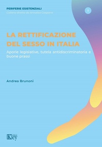 Abbildung von: La rettificazione del sesso in Italia. Aporie legislative, tutela antidiscriminatoria e buone prassi - Periferie esistenziali;Key Editore