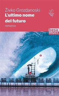 Abbildung von: L' ultimo nome del futuro - Passage;Besa muci