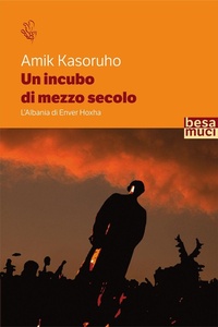 Abbildung von: Un incubo di mezzo secolo. L'Albania di Enver Hoxha - Riflessi;Besa muci