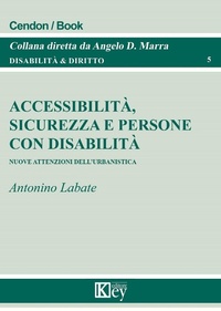 Abbildung von: Accessibilità, sicurezza e persone con disabilità. Nuove attenzioni dell'urbanistica - Disabilità e diritto;Key Editore