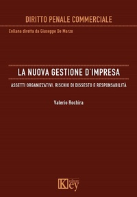 Abbildung von: La nuova gestione d'impresa. Assetti organizzativi, rischio di dissesto e responsabilità - Diritto penale commerciale;Key Editore