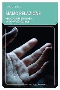Abbildung von: Siamo relazione. Neuroscienze e teologia: un incontro possibile - Comunità cristiana. Linee emergenti;Cittadella