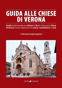 Abbildung von: Guida alle chiese di Verona. Guida fondamentale per visitare le 30 più interessanti chiese di Verona e poter apprezzarne la storia, l'architettura e l'arte - Cierre Grafica