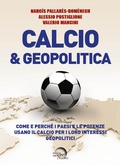 Cover: Calcio & geopolitica. Come e perch&eacute; i paesi e le potenze usano il calcio per i loro interessi geopolitici - Mondo Nuovo