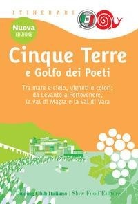 Abbildung von: Cinque Terre e Golfo dei Poeti. Tra mare e cielo, vigneti e colori: da Levanto a Portovenere, la val di Magra e la val di Vara - Itinerari. Slow Food;Touring