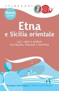 Abbildung von: Etna e Sicilia orientale. Luci, colori e profumi tra Catania, Siracusa e Taormina - Itinerari. Slow Food;Touring