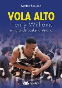 Abbildung von: Vola alto. Henry Williams e il grande basket a Verona - Spalti gremiti;Eclettica