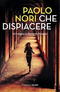 Abbildung von: Che dispiacere. Un'indagine su Bernardo Barigazzi - Romanzo;Salani