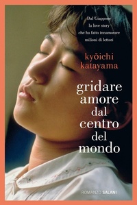 Abbildung von: Gridare amore dal centro del mondo - Romanzo;Salani