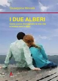 Abbildung von: I due alberi. Come avevo immaginato la mia vita e invece com'è andata - Morrone Editore