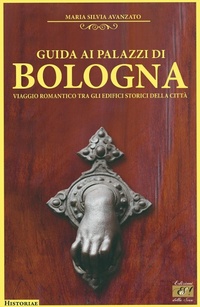 Abbildung von: Guida ai palazzi di Bologna. Viaggio romantico tra gli edifici storici della città - Historiae;Edizioni della Sera