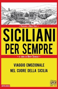 Abbildung von: Siciliani per sempre. Viaggio emozionale nel cuore della Sicilia - Antologica;Edizioni della Sera