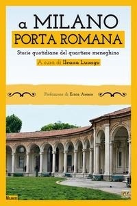 Abbildung von: A Milano. Porta Romana. Storie quotidiane del quartiere meneghino - Edizioni della Sera