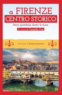 Abbildung von: A Firenze Centro storico. Storie quotidiane dentro le mura - Fiorentina;Edizioni della Sera