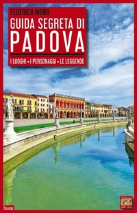 Abbildung von: Guida segreta di Padova. I luoghi, i personaggi, le leggende - Italiana;Edizioni della Sera