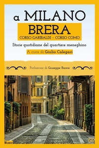 Abbildung von: A Milano. Brera, Corso Garibaldi, Corso Como. Storie quotidiane del quartiere meneghino - Edizioni della Sera