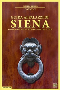 Abbildung von: Guida ai palazzi di Siena. Viaggio romantico tra gli edifici storici della città - Historiae;Edizioni della Sera